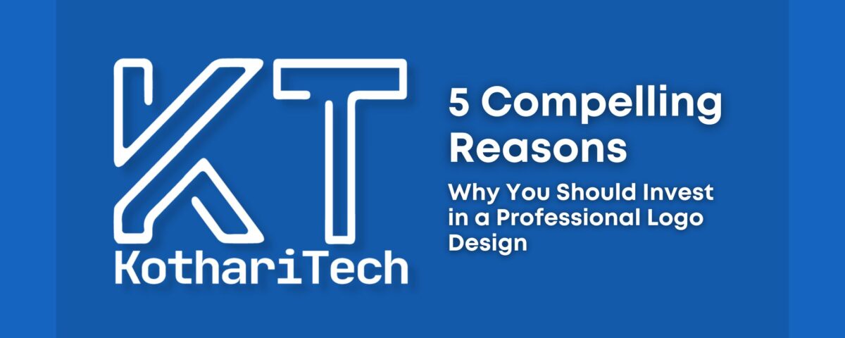 5 Compelling Reasons Why You Should Invest in a Professional Logo Design