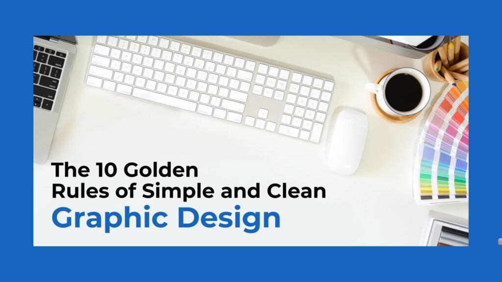 The 10 Golden Rules of Simple and Clean Graphic Design